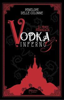 Anteprima: Vodka&Inferno di Penelope Delle Colonne Anteprima: Vodka&Inferno di Penelope Delle Colonne
