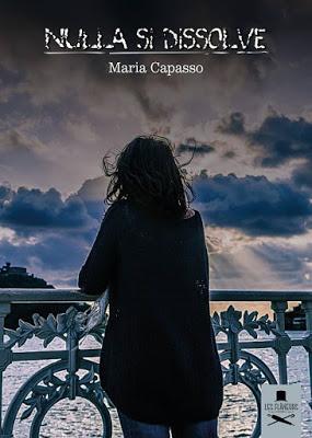 Segnalazione - NULLA SI DISSOLVE di Maria Capasso