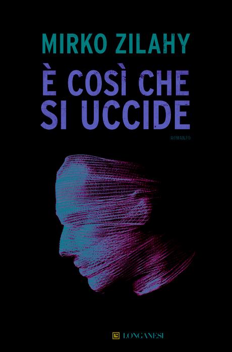 [Oggi in Libreria] E' così che si uccide di Mirko Zilahy