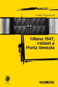 Milano 1947, misteri a Porta Venezia, di Fulvio Capezzuoli