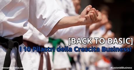 [BACK TO BASIC] I 10 Pilastri della Crescita Business!