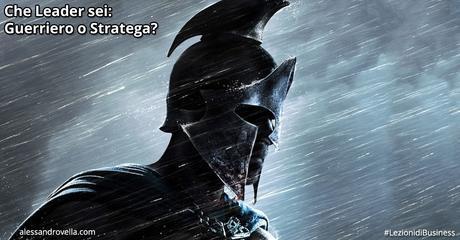 LA LEADERSHIP CHE CREA RISULTATI: LEADER GUERRIERO & LEADER STRATEGA LA LEADERSHIP CHE CREA RISULTATI: LEADER GUERRIERO & LEADER STRATEGA