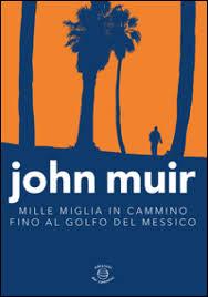 John Muir, l'uomo che si mise in cammino attraverso l'America