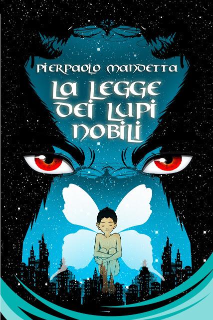 [Rubrica: Italian Writers Wanted #38] La Legge dei Lupi Nobili di Pierpaolo Mandetta - Mai nessuno al mondo di Fabiola Danese - L'oscura minaccia (Orbeth#1) di Marco Perrone - Miraggio di Luna di Ludovica Musumeci - Baci rubati nel vento del Nord di Sa...