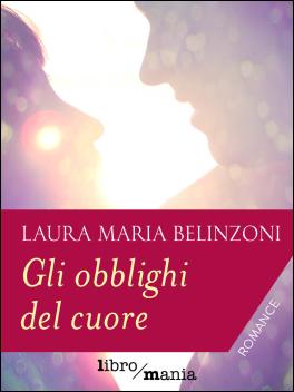 Gli obblighi del cuore di  Laura Belinzoni