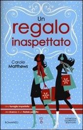 LA MIA OPINIONE SU : UN REGALO INASPETTATO DI CAROLE MATTHEWS