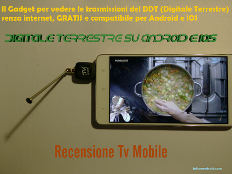 Recensione Tv Mobile: il Gadget per vedere la tv digitale terrestre su Android e iOS