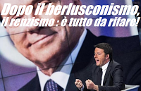 Dopo il berlusconismo, il renzismo: è tutto da rifare!