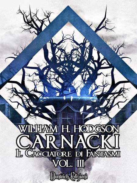 [Anteprime Dunwich Edizioni] Carnacki, Il cacciatore di fantasmi Vol. III di William H. Hodgson - Nyctophobia, Mondo senza luce di Carlo Vicenzi - Rosa meccanica di Giulia Anna Gallo - Tankbread di Paul Mannering