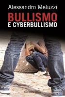Bullismo e Cyberbullismo, una drammatica piaga del nostro tempo.
