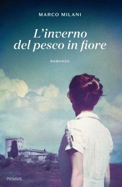 [Anteprime Piemme] Tutto cominciò a Parigi di Cathy Kelly - Il principio del male di Stefano Tura - L'inverno del pesco in fiore di Marco Milani