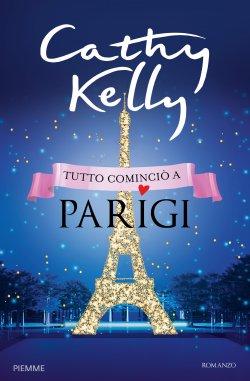 [Anteprime Piemme] Tutto cominciò a Parigi di Cathy Kelly - Il principio del male di Stefano Tura - L'inverno del pesco in fiore di Marco Milani