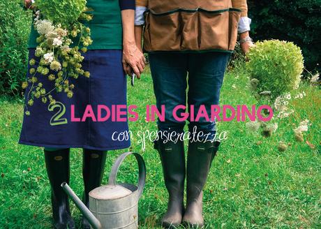 2 ladies in giardino con spensieratezza su Pollice green e Donna Moderna!!