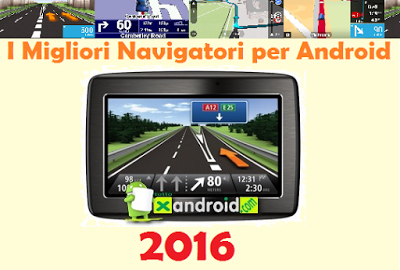 Il miglior navigatore per Android 2016