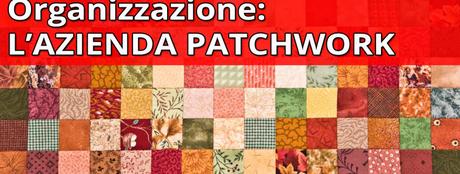 (DIS)ORGANIZZAZIONE AZIENDALE: L’AZIENDA PATCHWORK