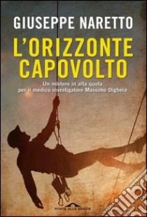 L’ORIZZONTE CAPOVOLTO di Giuseppe Naretto