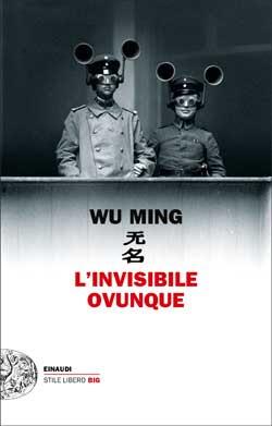 L'invisibile ovunque, di Wu Ming (Einaudi)