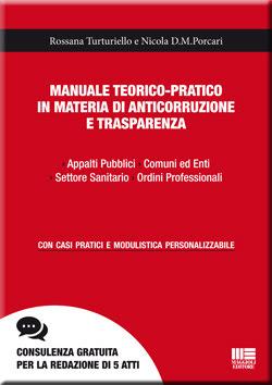 Rossana Turturiello, Nicola Dimitri Maria Porcari, MANUALE TEORICO-PRATICO IN MATERIA DI ANTICORRUZIONE E TRASPARENZA › Appalti Pubblici › Comuni ed Enti › Settore Sanitario › Ordini Professionali. Con casi pratici e modulistica personalizzabile, Maggi...