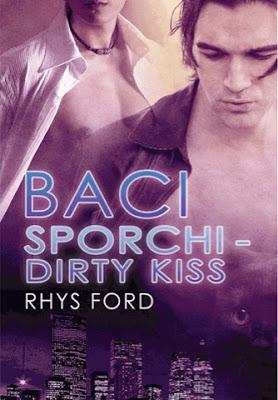 Anteprima: Baci Sporchi-Dirty Kiss di Rhys Ford