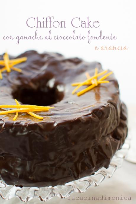 CHIFFON CAKE CON GANACHE AL CIOCCOLATO FONDENTE E ARANCIA