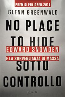 LIBRO CONSIGLIATO: Glenn Greenwald – No Place To Hide Sotto Controllo – Rizzoli – ISBN 978-88-17-07755-2