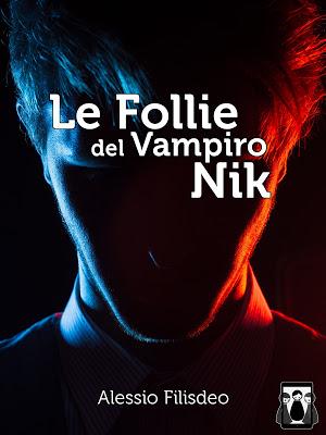 SEGNALAZIONE - Le follie del Vampiro Nik di Alessio Filisdeo