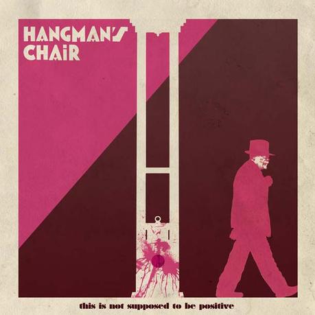HANGMAN'S CHAIR, This Is Not Supposed To Be Positive