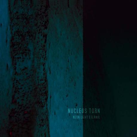 NUCLEUS TORN, Neon Light Eternal