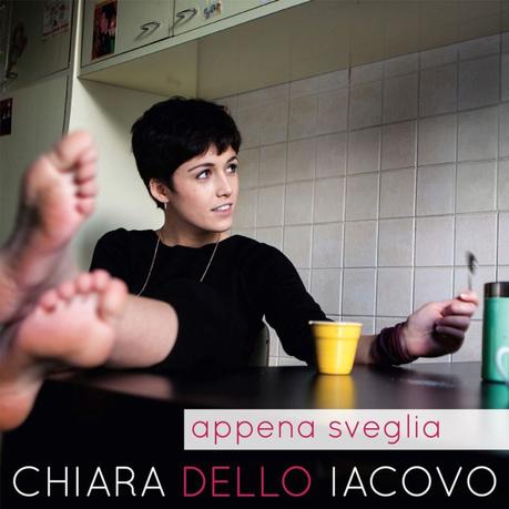 Venerdì 12 febbraio esce “APPENA SVEGLIA” il nuovo album di CHIARA DELLO IACOVO