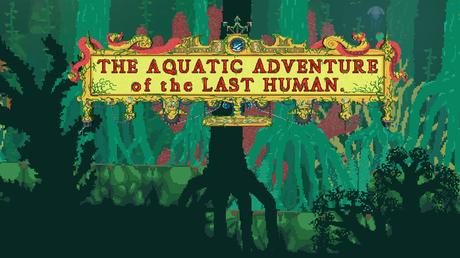 The Aquatic Adventure of the Last Human - Recensione