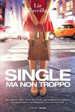 “Single, ma non troppo” di Liz Tuccillo, un'esilarante commedia sull'amore e sul sesso
