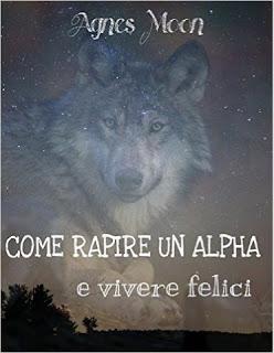 Recensione: Come rapire un Alpha e vivere Felici-Lo stranocasodelbarista Scomparso di Agnes Moon