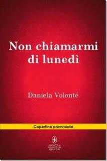 Anteprima: Non Chiamarmi di Lunedì di Daniela Volonté