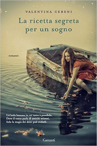 [Anteprime Garzanti] La meraviglia degli anni imperfetti di Clara Sànchez & La ricetta segreta per un sogno di Valentina Cebeni