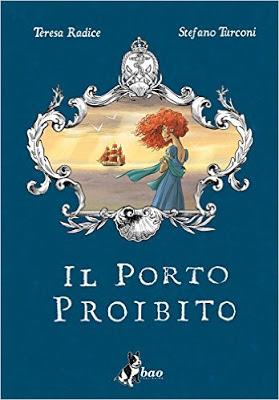 [Recensione] Il porto proibito di Teresa Radice e Stefano Turconi