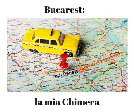 Bucarest: la mia Chimera