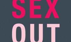 ‘Sex Out’ ovvero l’arte di ripensare il sesso