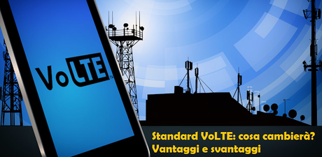 Chiamate su rete 4G: vantaggi e svantaggi del nuovo standard VoLTE