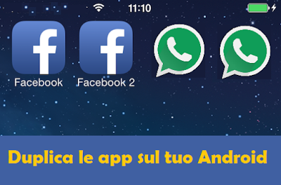 Clonare un app diventa semplicissimo (es. avere due Whatsapp, due Facebook ecc.)