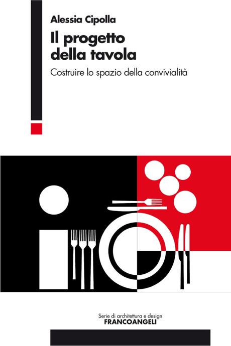 Il progetto della tavola: Costruire lo spazio della convivialità, di Alessia Cipolla