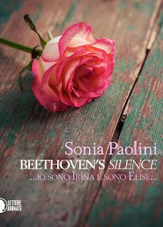SCRITTORI EMERGENTI #41 : Beethoven's Silence ' Io Sono Irina e Sono Elise ' di Sonia Paolini