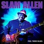 SLAM ALLEN FEEL THESE BLUES