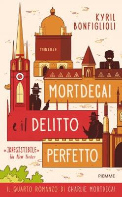 “Mortdecai e il delitto perfetto” di Kyril Bonfiglioli, l'ultima avventura del mercante d’arte e bon vivant Charlie Mortdecai