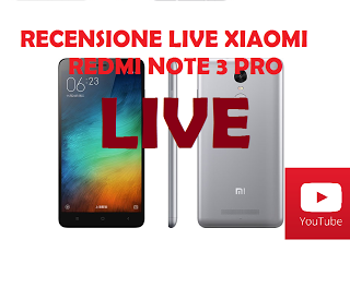 La Recensione dello Xiaomi RedMi Note 3 Pro: in diretta live su YouTube a cura di Cosimo Scialpi