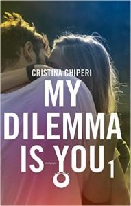 My Dilemma is You 1 di Cristina Chiperi [My dilemma is you #1]