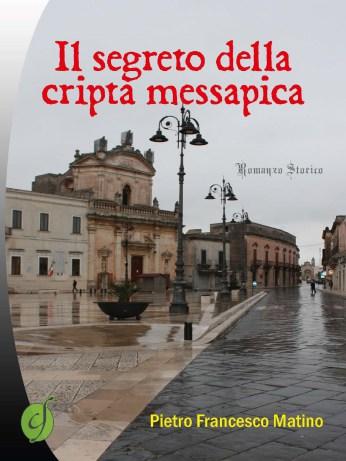 'Il segreto della cripta messapica', un Romanzo Storico di Pietro F. Matino