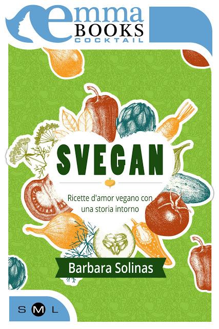 [Anteprima Emma Books] Svegan. Ricette d'amor vegano con una storia intorno di Barbara Solinas