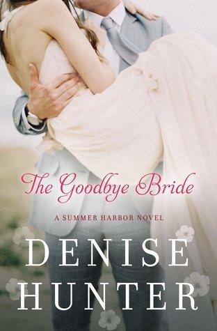 The Goodbye Bride (Summer Harbor #2) by Denise Hunter