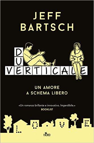 [Anteprime Nord] Due verticale: Un amore a schema libero di Jeff Bartsch - La lettera di Kathryn Hughes - Scomparsi di Caroline Eriksson - L'altra metà del mondo di Gabrielle Zevin