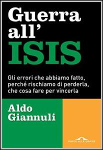 SEGNALAZIONE -  Guerra all'ISIS: Gli errori che abbiamo fatto, perché rischiamo di perderla, che cosa fare per vincerla di Aldo Giannuli